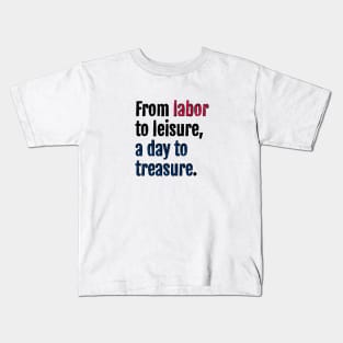 From labor to leisure, a day to treasure. Kids T-Shirt